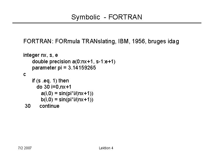 Symbolic - FORTRAN: FORmula TRANslating, IBM, 1956, bruges idag integer nx, s, e double