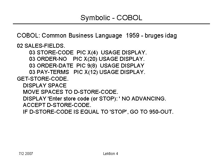 Symbolic - COBOL: Common Business Language 1959 - bruges idag 02 SALES-FIELDS. 03 STORE-CODE