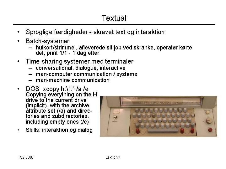 Textual • Sproglige færdigheder - skrevet text og interaktion • Batch-systemer – hulkort/strimmel, afleverede