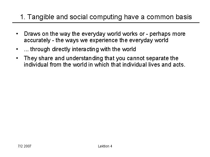 1. Tangible and social computing have a common basis • Draws on the way
