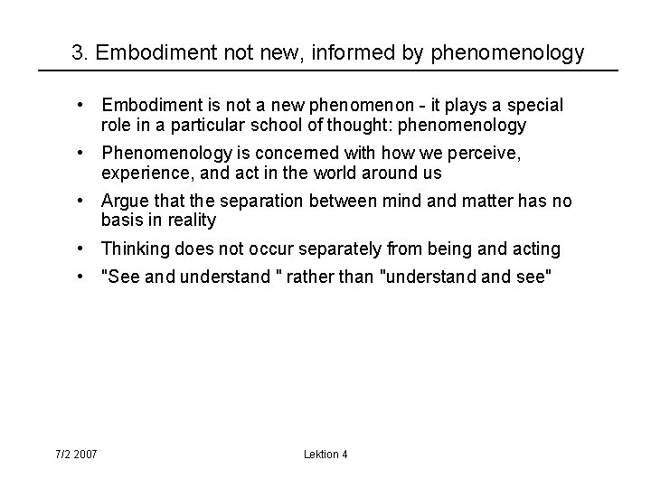 3. Embodiment not new, informed by phenomenology • Embodiment is not a new phenomenon
