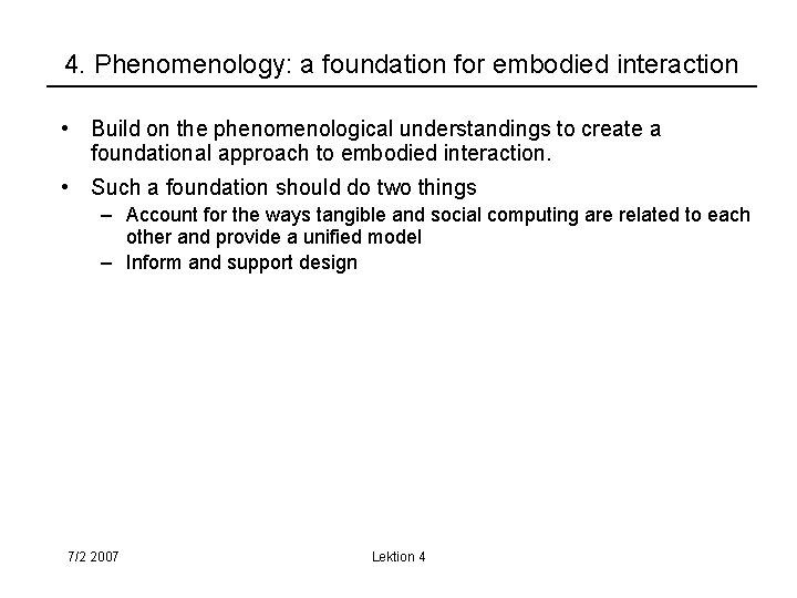 4. Phenomenology: a foundation for embodied interaction • Build on the phenomenological understandings to