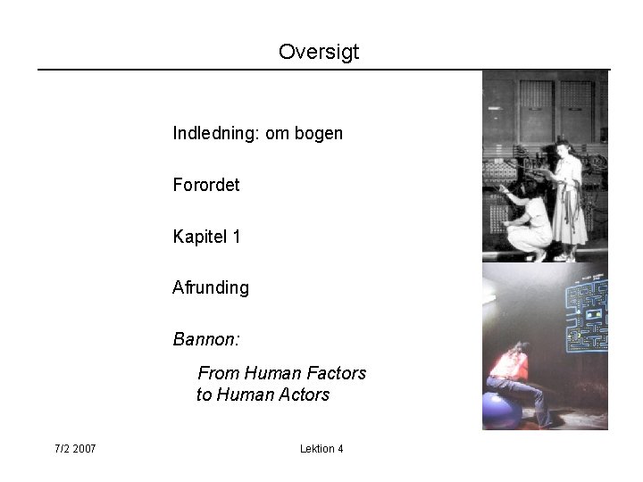 Oversigt Indledning: om bogen Forordet Kapitel 1 Afrunding Bannon: From Human Factors to Human