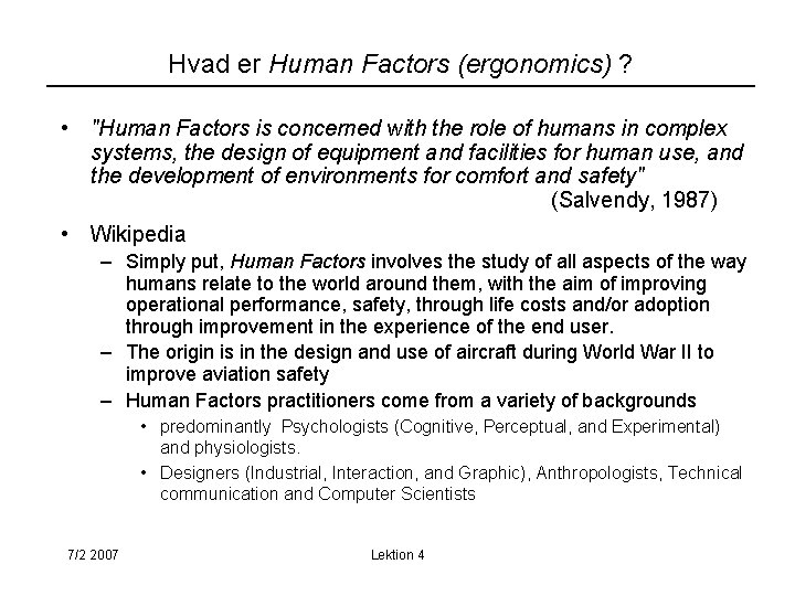 Hvad er Human Factors (ergonomics) ? • "Human Factors is concerned with the role