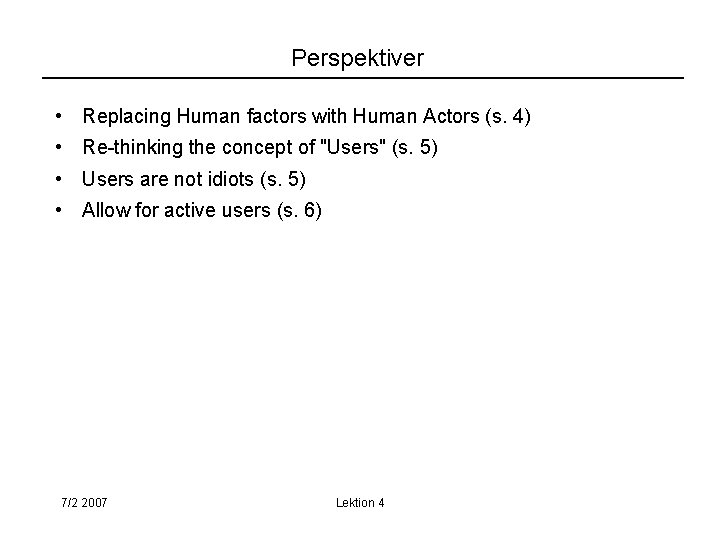 Perspektiver • Replacing Human factors with Human Actors (s. 4) • Re-thinking the concept