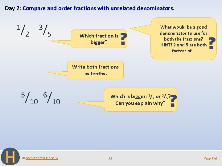 Day 2: Compare and order fractions with unrelated denominators. 1/ 3/ 2 5 Which