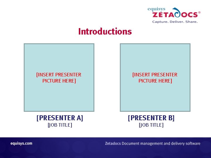Introductions [INSERT PRESENTER PICTURE HERE] [PRESENTER A] [PRESENTER B] [JOB TITLE] 