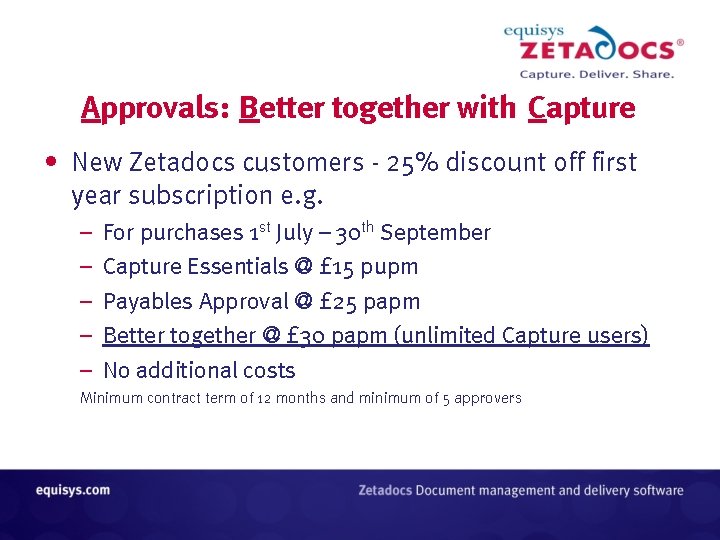 Approvals: Better together with Capture • New Zetadocs customers - 25% discount off first Approvals: Better together with Capture • New Zetadocs customers - 25% discount off first