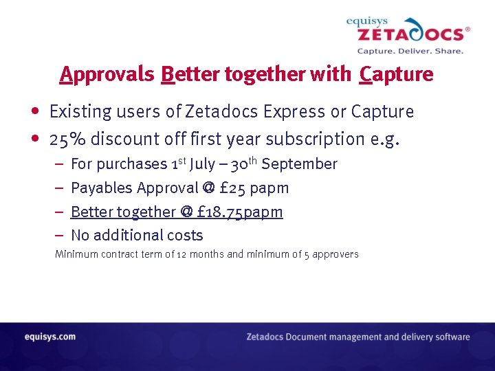Approvals Better together with Capture • Existing users of Zetadocs Express or Capture • Approvals Better together with Capture • Existing users of Zetadocs Express or Capture •