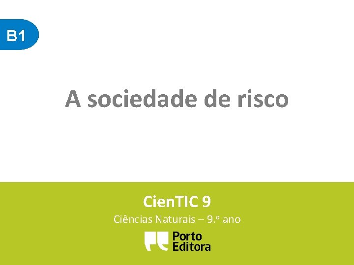 B 1 A sociedade de risco Cien. TIC 9 Ciências Naturais – 9. o