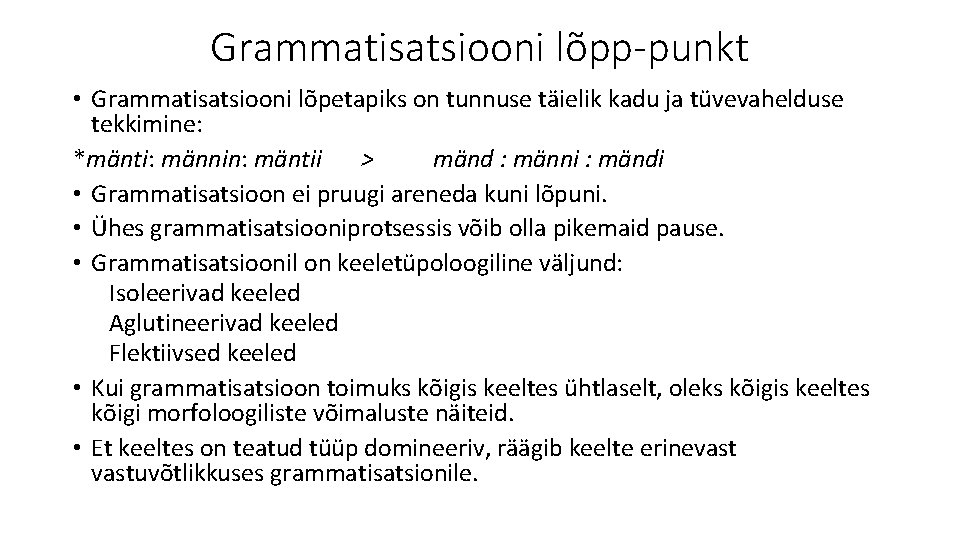 Grammatisatsiooni lõpp-punkt • Grammatisatsiooni lõpetapiks on tunnuse täielik kadu ja tüvevahelduse tekkimine: *mänti: männin: