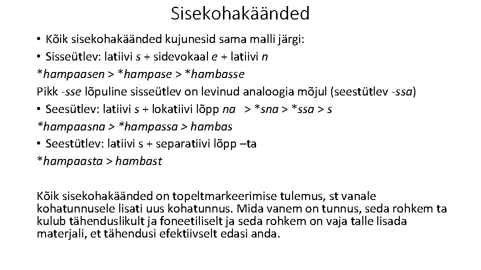 Sisekohakäänded • Kõik sisekohakäänded kujunesid sama malli järgi: • Sisseütlev: latiivi s + sidevokaal