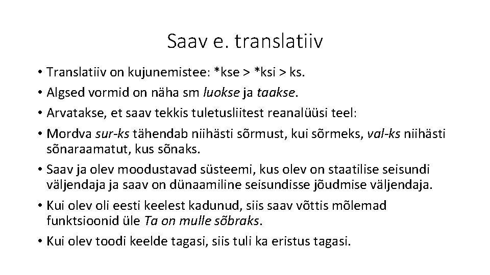 Saav e. translatiiv • Translatiiv on kujunemistee: *kse > *ksi > ks. • Algsed