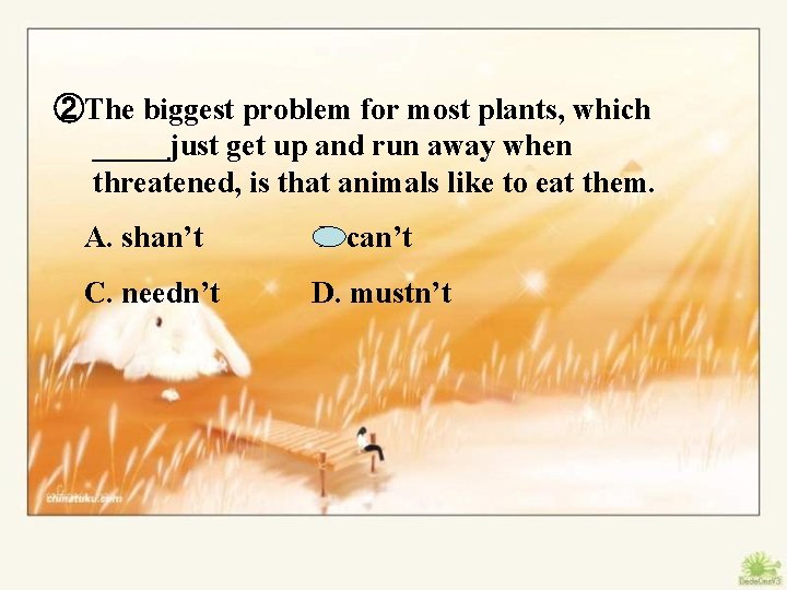 ②The biggest problem for most plants, which _____just get up and run away when