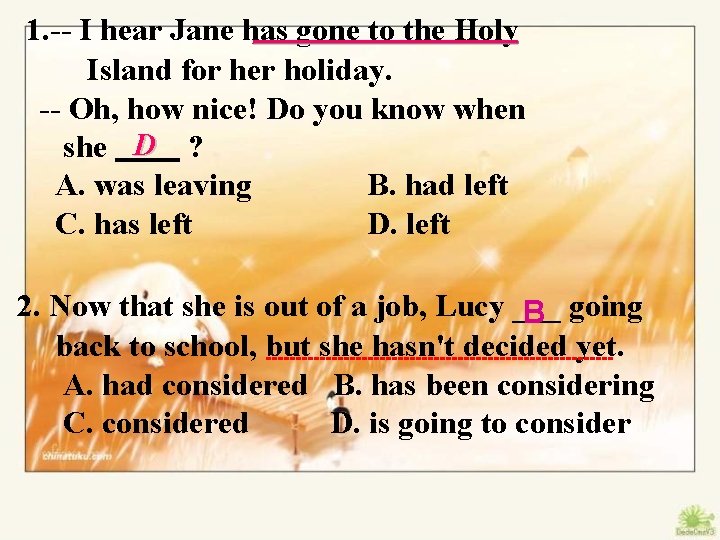 ___________ 1. -- I hear Jane has gone to the Holy Island for her