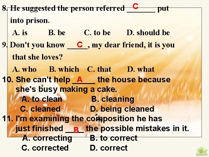 C 8. He suggested the person referred _______ put into prison. A. is B.