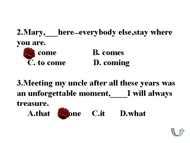 2. Mary, ___here—everybody else, stay where you are. A. come B. comes C. to