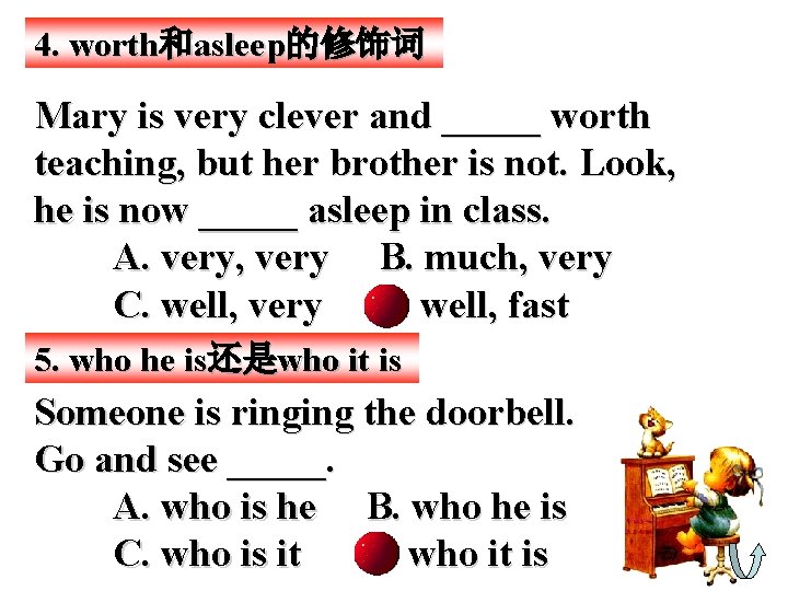 4. worth和asleep的修饰词 Mary is very clever and _____ worth teaching, but her brother is