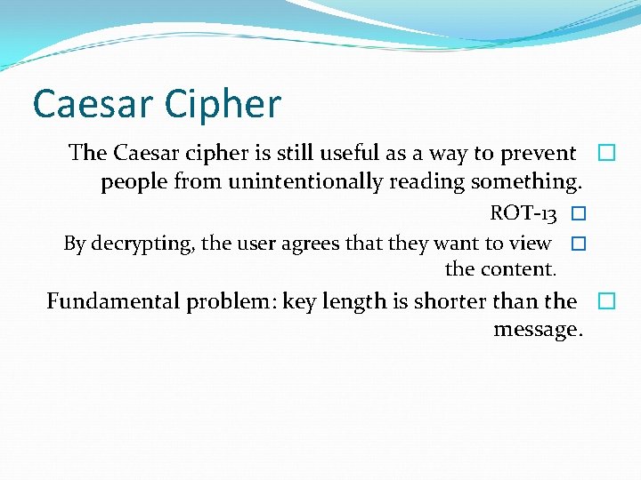 Caesar Cipher The Caesar cipher is still useful as a way to prevent �