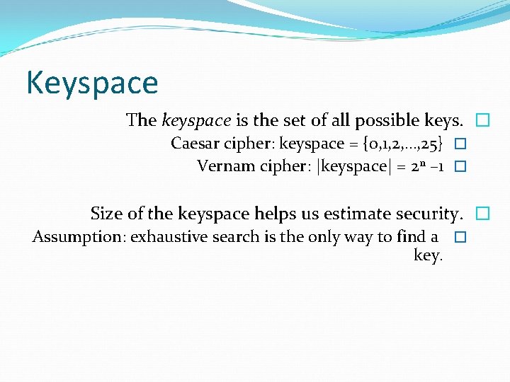 Keyspace The keyspace is the set of all possible keys. � Caesar cipher: keyspace