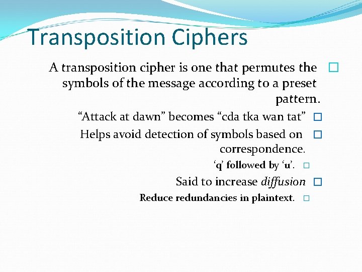 Transposition Ciphers A transposition cipher is one that permutes the � symbols of the