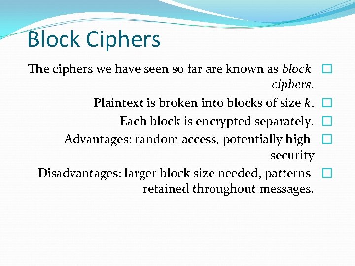 Block Ciphers The ciphers we have seen so far are known as block ciphers.