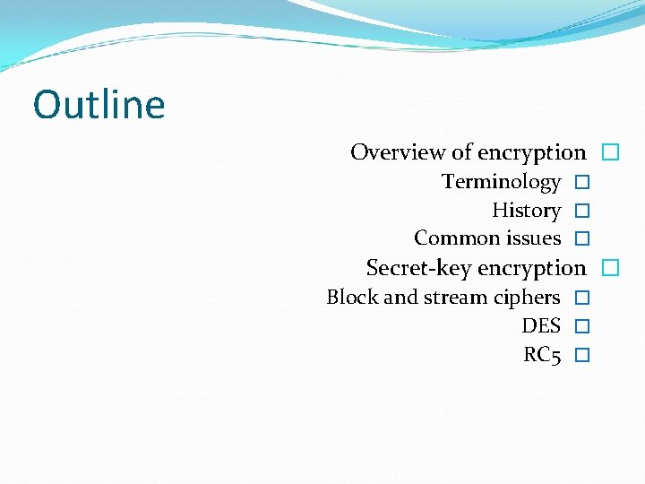 Outline Overview of encryption � Terminology � History � Common issues � Secret-key encryption