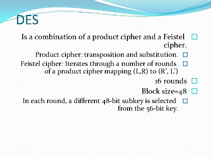 DES Is a combination of a product cipher and a Feistel � cipher. Product