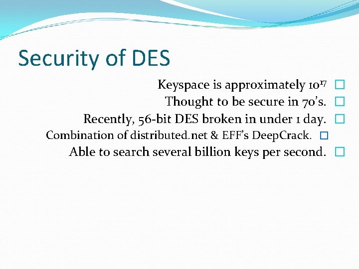 Security of DES Keyspace is approximately 1017 � Thought to be secure in 70’s.