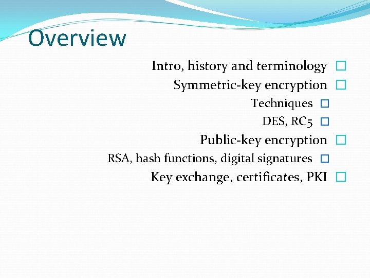 Overview Intro, history and terminology � Symmetric-key encryption � Techniques � DES, RC 5