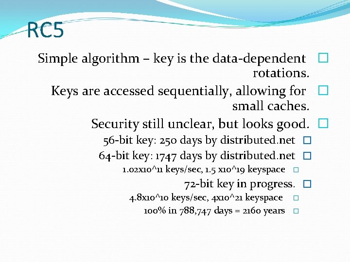 RC 5 Simple algorithm – key is the data-dependent � rotations. Keys are accessed