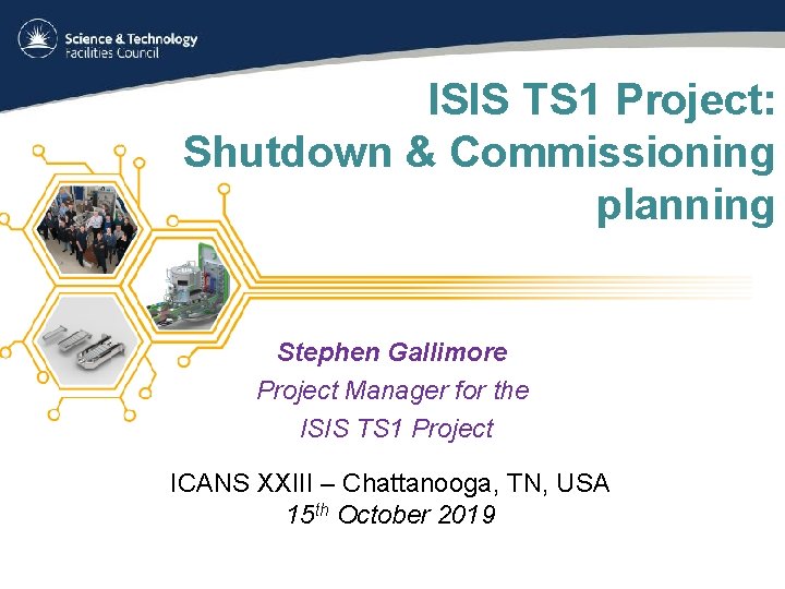 ISIS TS 1 Project: Shutdown & Commissioning planning Stephen Gallimore Project Manager for the