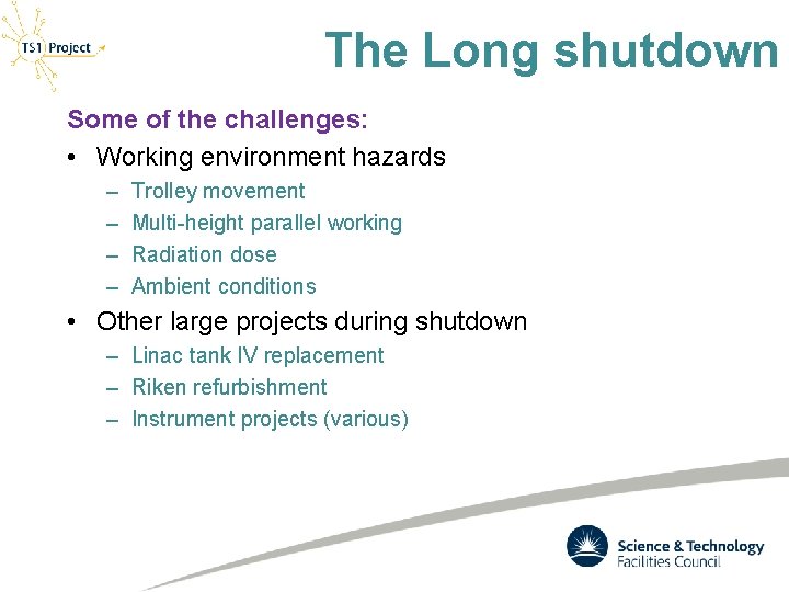 The Long shutdown Some of the challenges: • Working environment hazards – – Trolley