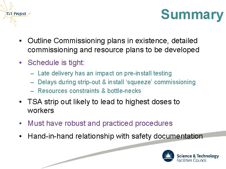 Summary • Outline Commissioning plans in existence, detailed commissioning and resource plans to be