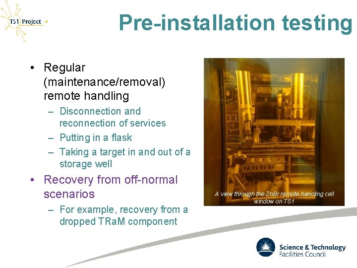 Pre-installation testing • Regular (maintenance/removal) remote handling – Disconnection and reconnection of services –