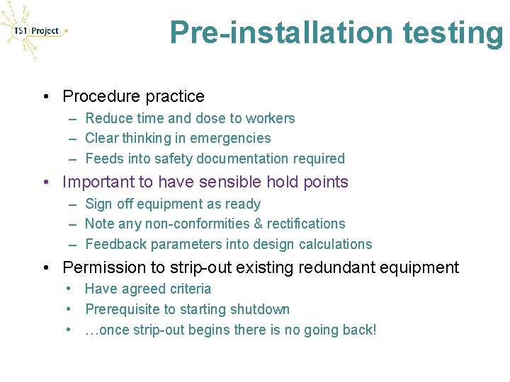 Pre-installation testing • Procedure practice – Reduce time and dose to workers – Clear