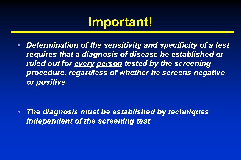 Important! • Determination of the sensitivity and specificity of a test requires that a