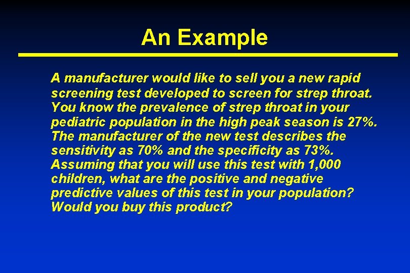 An Example A manufacturer would like to sell you a new rapid screening test