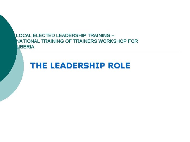 LOCAL ELECTED LEADERSHIP TRAINING – NATIONAL TRAINING OF TRAINERS WORKSHOP FOR LIBERIA THE LEADERSHIP