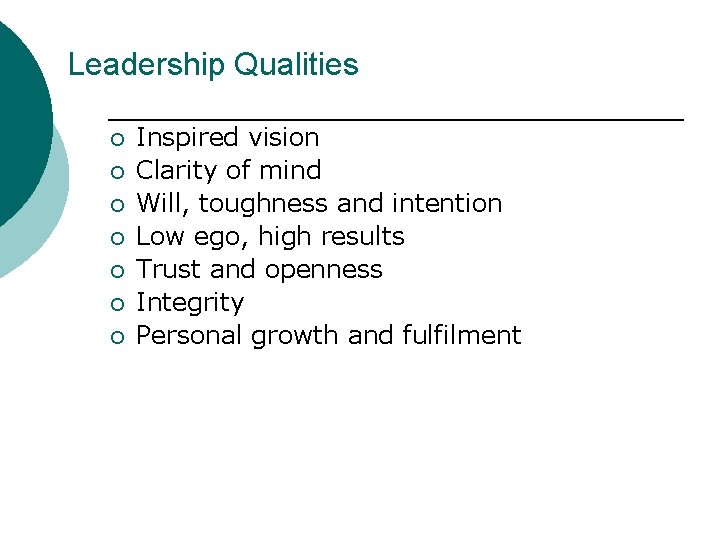 Leadership Qualities ¡ ¡ ¡ ¡ Inspired vision Clarity of mind Will, toughness and