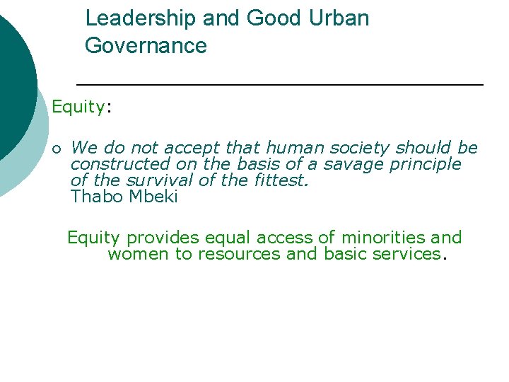 Leadership and Good Urban Governance Equity: ¡ We do not accept that human society