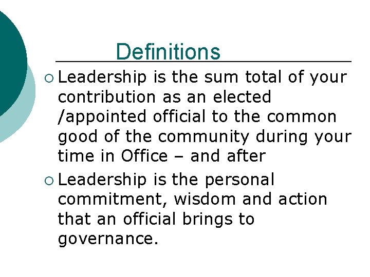 Definitions ¡ Leadership is the sum total of your contribution as an elected /appointed