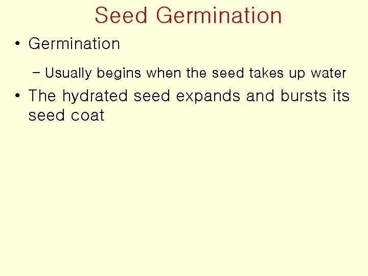 Seed Germination • Germination – Usually begins when the seed takes up water •