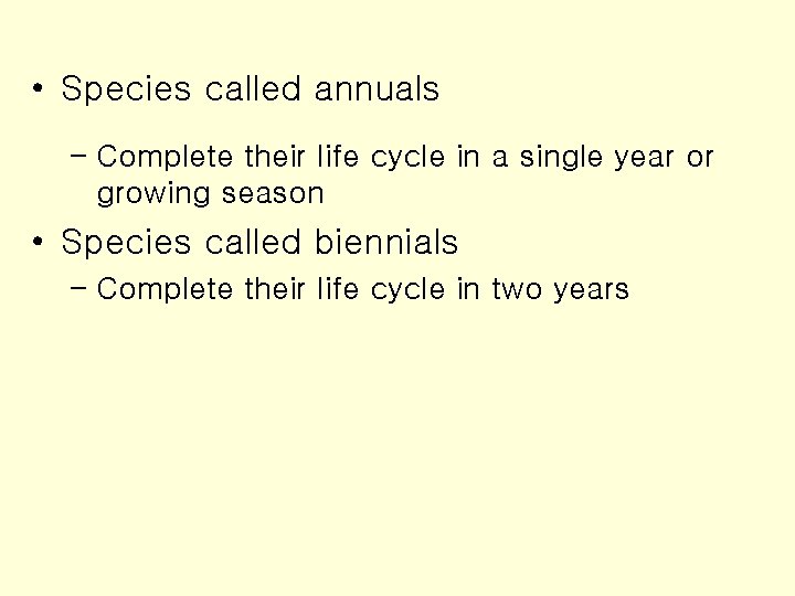  • Species called annuals – Complete their life cycle in a single year