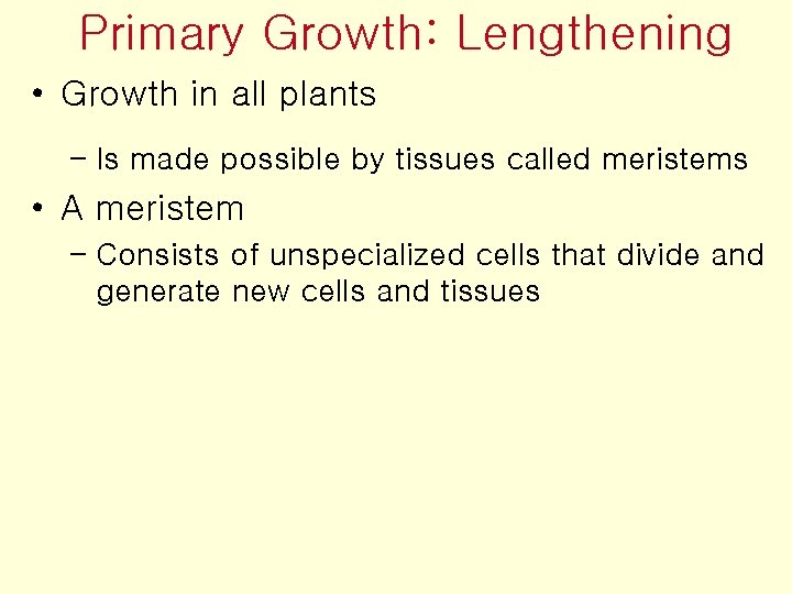 Primary Growth: Lengthening • Growth in all plants – Is made possible by tissues