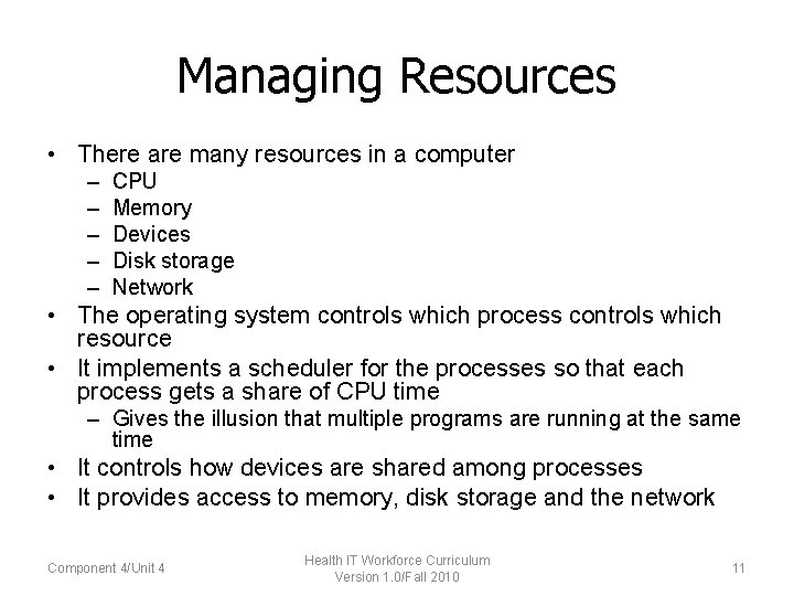 Managing Resources • There are many resources in a computer – – – CPU