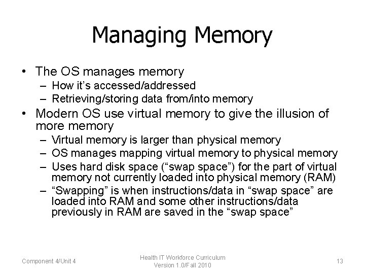Managing Memory • The OS manages memory – How it’s accessed/addressed – Retrieving/storing data