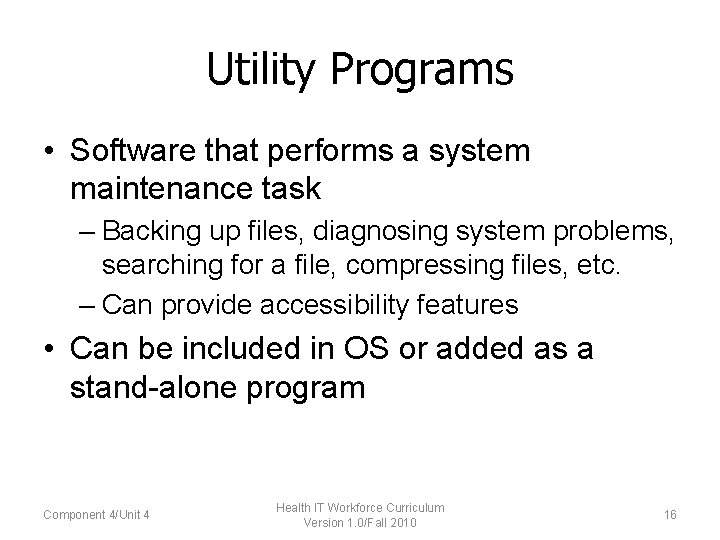 Utility Programs • Software that performs a system maintenance task – Backing up files,