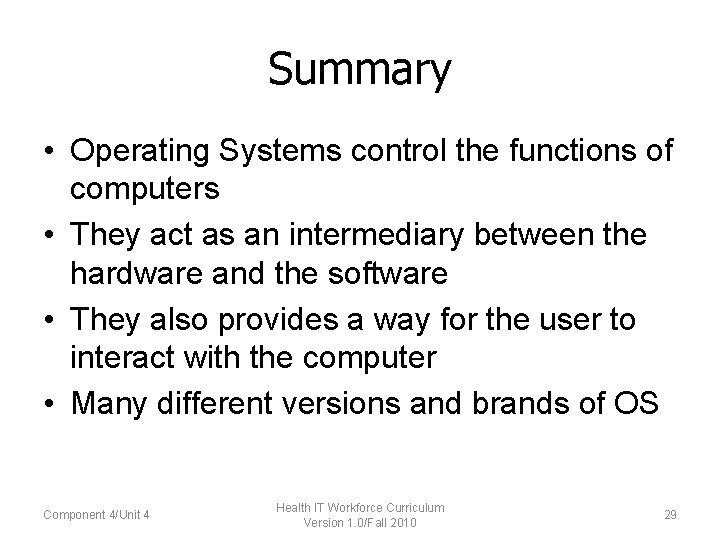 Summary • Operating Systems control the functions of computers • They act as an