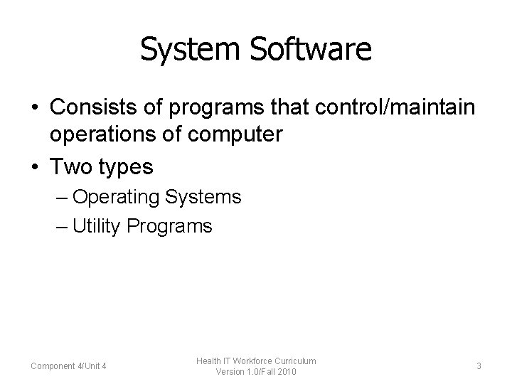 System Software • Consists of programs that control/maintain operations of computer • Two types